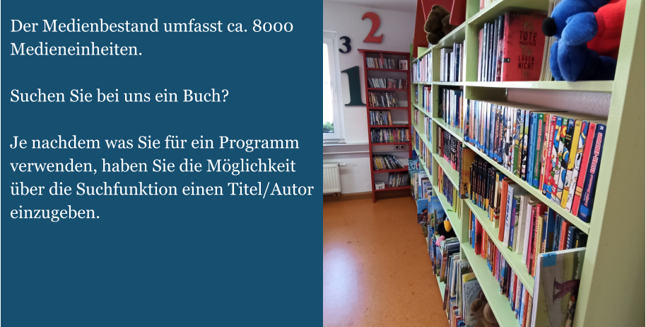 Der Medienbestand umfasst ca. 8000 Medieneinheiten.  Suchen Sie bei uns ein Buch?  Je nachdem was Sie für ein Programm verwenden, haben Sie die Möglichkeit über die Suchfunktion einen Titel/Autor einzugeben.